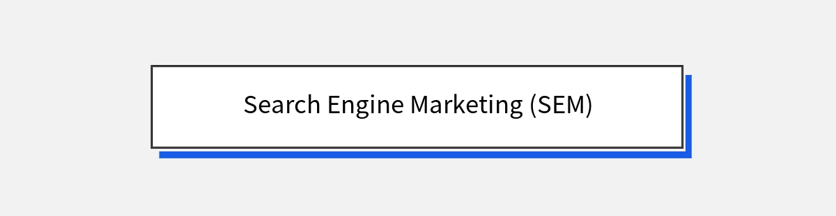 Search Engine Marketing (SEM)