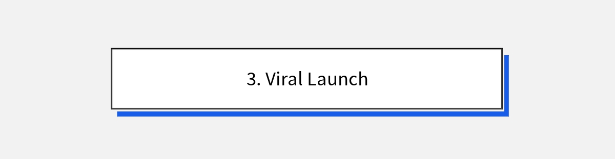 3. Viral Launch